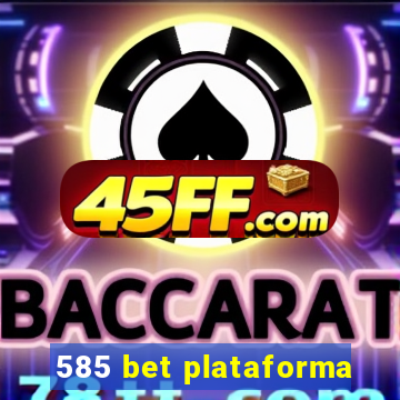 585 bet plataforma